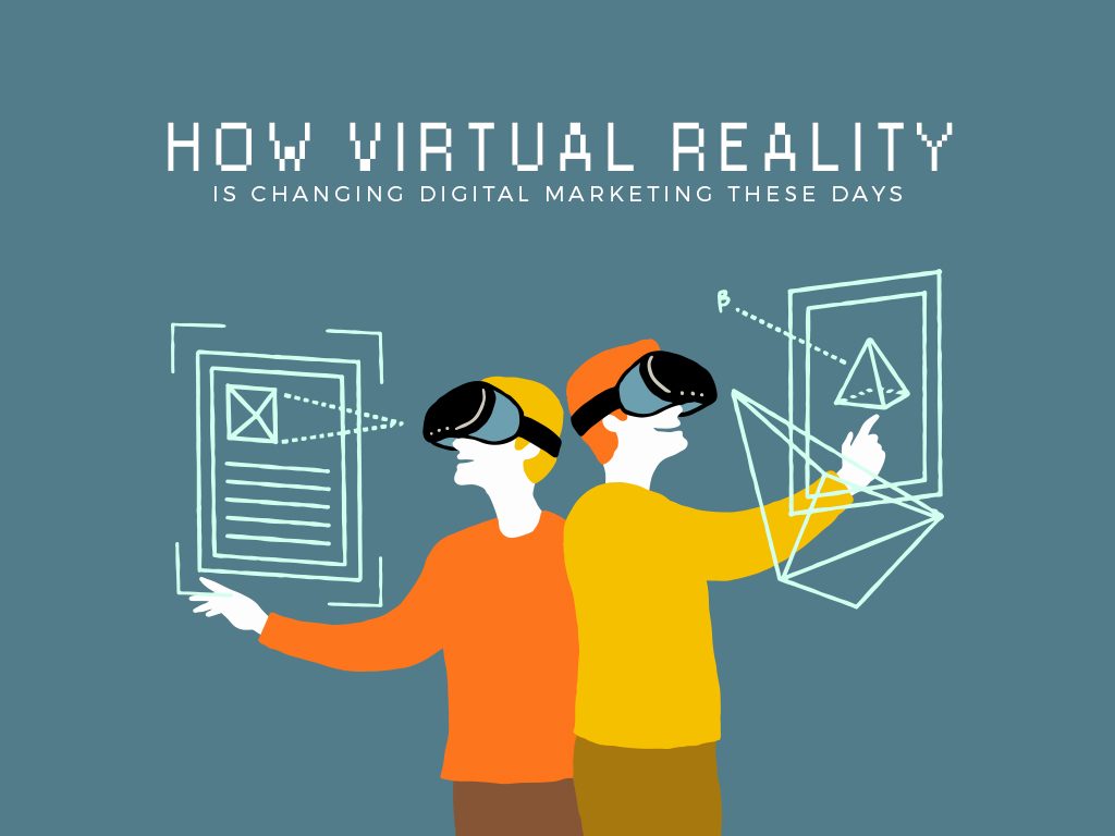 How Virtual Reality is Changing Digital Marketing These Days