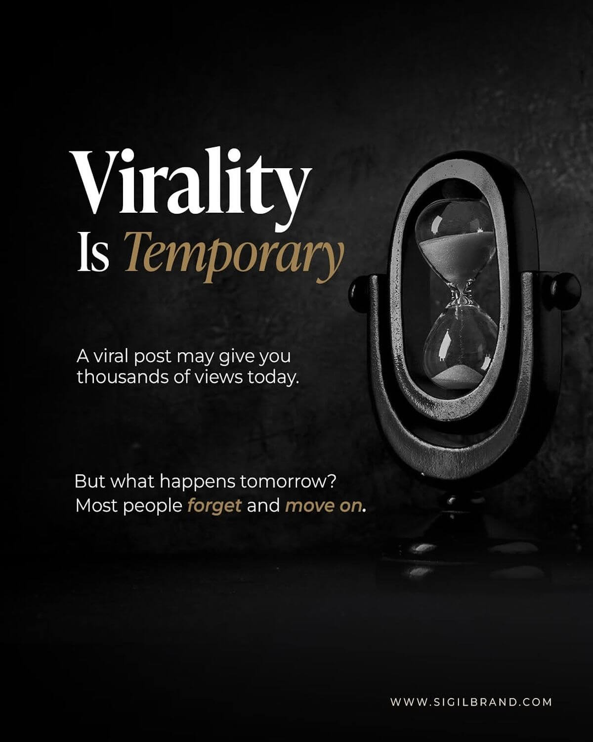Sigil Creative graphic featuring an hourglass and the message that viral attention is temporary and long-term brand value requires more than short-term views